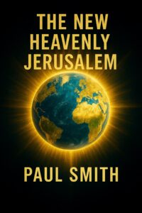 Hardcopy book cover for THE NEW HEAVENLY JERUSALEM by Paul Smith, showing the prophetic, perfected-earth theme in the series’ signature visual style.